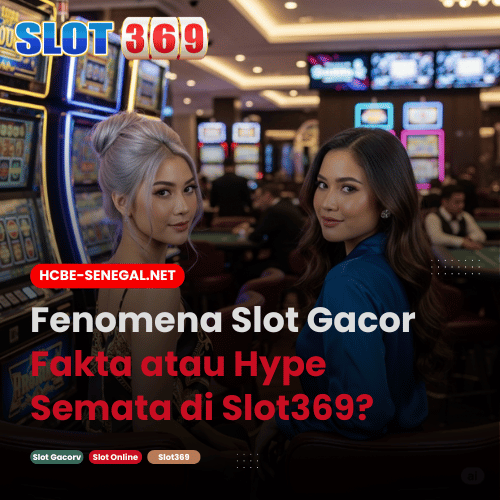 Fenomena Slot Gacor Fakta atau Hype Semata di Slot369