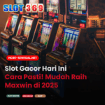 Slot Gacor Hari Ini Cara Pasti! Mudah Raih Maxwin di 2025